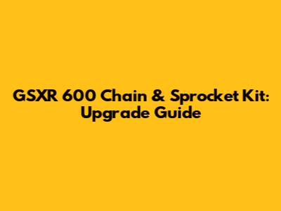 GSXR 600 Chain & Sprocket Kit: Upgrade Guide