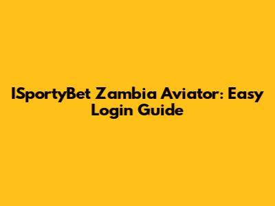 ISportyBet Zambia Aviator: Easy Login Guide