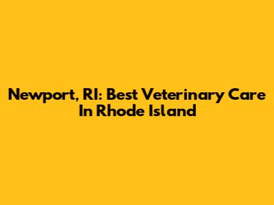 Newport, RI: Best Veterinary Care In Rhode Island