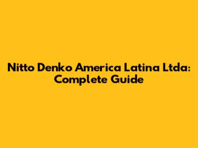 Nitto Denko America Latina Ltda: Complete Guide