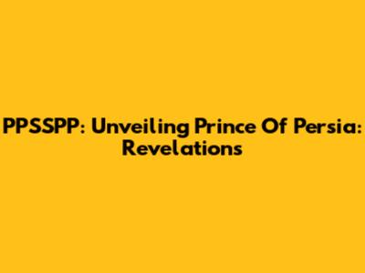 PPSSPP: Unveiling Prince Of Persia: Revelations