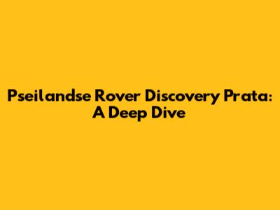 Pseilandse Rover Discovery Prata: A Deep Dive